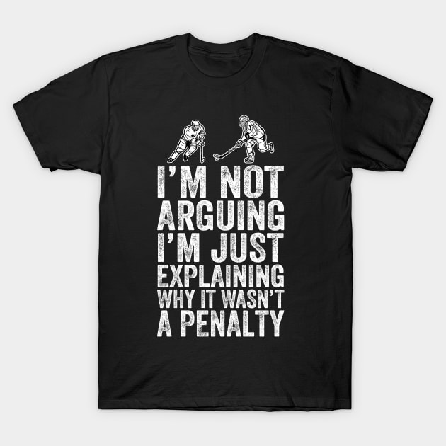 I'm Not Arguing I'm Just Explaining Why It Wasn't A Penalty T-Shirt by DragonTees